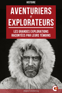 Aventuriers et explorateurs : Les grandes explorations racontées par leurs témoins - Alain Leclercq - ebook
