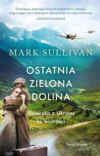 Ostatnia zielona dolina. Ucieczka z Ukrainy ku wolności - Mark T. Sullivan - książka