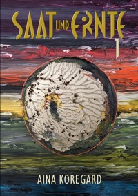 SAAT und ERNTE, Band 1 - Aina Koregard - ebook