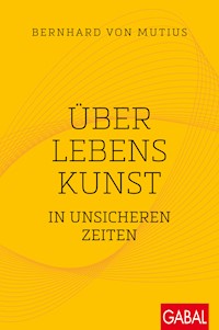 Über Lebenskunst in unsicheren Zeiten - Bernhard von Mutius - ebook