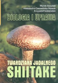 Shiitake Biologia i uprawa twardziaka jadalnego - Siwulski Marek - książka