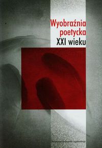 Wyobraźnia poetycka XXI wieku - - książka
