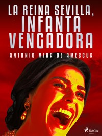 La reina Sevilla, infanta vengadora - Antonio Mira de Amescua - ebook