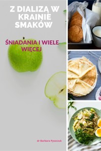 Z DIALIZĄ W KRAINIE SMAKÓW - dr Barbara Pyszczuk - ebook