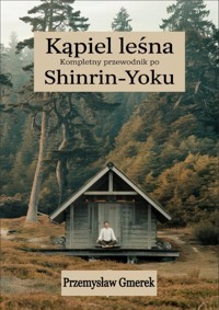 Kąpiel leśna: Kompletny przewodnik po Shinrin-Yoku - Przemysław Gmerek - ebook