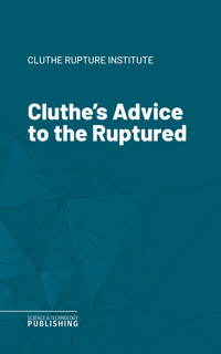 Cluthe's Advice to the Ruptured - Cluthe Rupture Institute - ebook