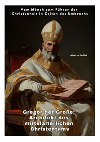 Gregor der Große: Architekt des mittelalterlichen Christentums - Alberto Pollini - ebook