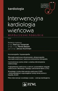 Interwencyjna kardiologia wieńcowa Współczesne podejście - Tomaniak Mariusz, Balsam Paweł, Kochman Janusz - książka