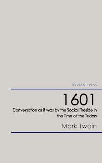 1601 - Conversation as it was by the Social Fireside in the Time of the Tudors - Mark Twain - ebook