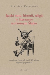 Języki mitu historii, religii w literaturze na Górnym Śląsku - Węgrzynek Krystian - książka