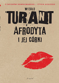 Afrodyta i jej córki. Z zapisków domniemanego... Ptysia Alojzego - Witold Turnt - ebook
