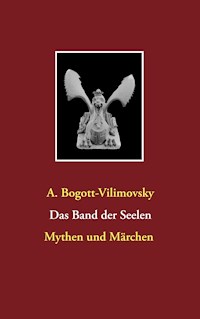 Das Band der Seelen - Mythen und Märchen - A. Bogott-Vilimovsky - ebook