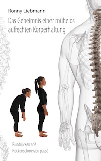 Das Geheimnis einer mühelos aufrechten Körperhaltung - Ronny Liebmann - ebook