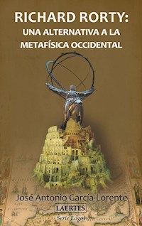 Richard Rorty: una alternativa a la metafísica occidental - José Antonio García-Lorente - ebook