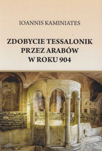 Zdobycie Tessalonik przez Arabów w roku 904 - Kaminiates Ioannis - książka