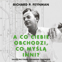A co ciebie obchodzi, co myślą inni? Dalsze przypadki ciekawego człowieka - Richard P. Feynman - audiobook