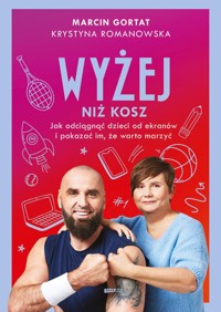 Wyżej niż kosz. Jak wyciągnąć dzieci sprzed ekranów i pokazać im, że warto marzyć - Gortat Marcin, Romanowska Krystyna - książka