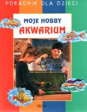 Moje hobby. Akwarium - zbiorowa praca - ebook