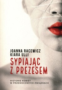 Sypiając z prezesem - Racewicz Joanna, Ulli Kiara - książka