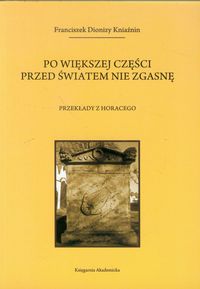 Po większej części przed światem nie zgasnę - Kniaźnin Franciszek Dionizy - książka