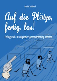 Auf die Plätze, fertig, los! - Daniel Schöberl - ebook