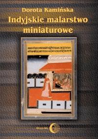 Indyjskie malarstwo miniaturowe - Dorota Kamińska - ebook + książka