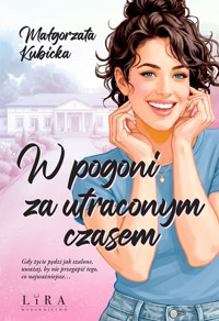 W pogoni za utraconym czasem - Małgorzata Kubicka - ebook + książka