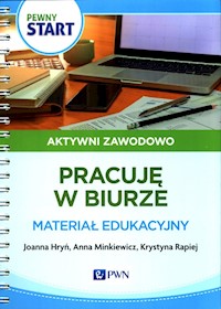 Pewny start Aktywni zawodowo Pracuję w biurze Materiał edukacyjny - Hryń Joanna, Minkiewicz Anna, Rapiej Krystyna - książka