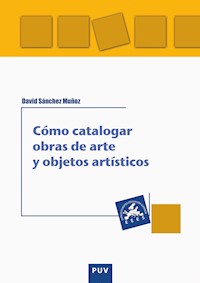 Cómo catalogar obras de arte y otros objetos artísticos - David Sánchez Muñoz - ebook