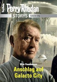 PERRY RHODAN-Storys: Anschlag auf Galacto City -  Wim Vandemaan - ebook