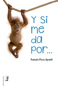 Y si me da por... - François Pérez Ayrault - ebook