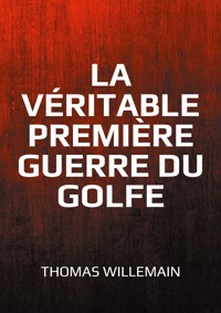 La véritable première guerre du Golfe - Thomas Willemain - ebook