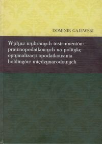 Wpływ wybranych instrumentów prawnopodatkowych na politykę optymalizacji opodatkowania holdingów międzynarodowych - Dominik Gajewski - książka