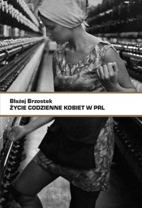 Życie codzienne kobiet w PRL - Brzostek Błażej - książka