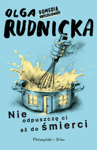 Nie odpuszczę ci aż do śmierci - Olga Rudnicka - ebook + audiobook + książka