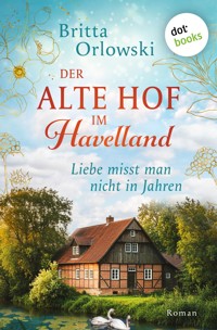 Der alte Hof im Havelland – Liebe misst man nicht in Jahren - Britta Orlowski - ebook