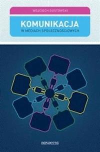 Komunikacja w mediach społecznościowych - Gustowski Wojciech - ebook