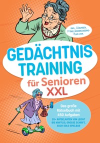 Gedächtnistraining für Senioren XXL: Das große Rätselbuch mit 450 Aufgaben – 20+ Rätselarten von leicht bis knifflig, große Schrift, auch solo spielbar – inkl. Lösungen, 7-Tage-Gehirnjogging-Plan uvm - Claudia Steinacker - ebook