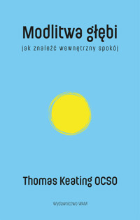 Modlitwa głębi. Jak znaleźć wewnętrzny spokój - Thomas Keating O.C.S.O. - książka