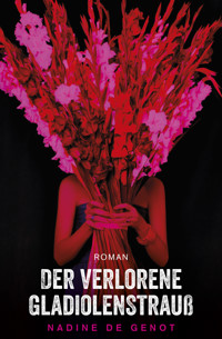 Der verlorene Gladiolenstrauß - Nadine de Genot - ebook
