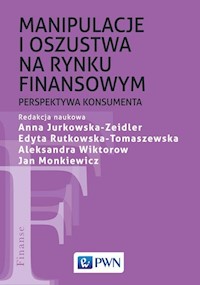 Manipulacje i oszustwa na rynku finansowym - Monkiewicz Jan, Jurkowska-Zeidler Anna, Rutkowska-Tomaszewska Edyta, Wiktorow Aleksandra - książka