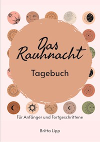 Das Rauhnacht Tagebuch - ein Spiritueller Begleiter durch die magischen Nächte. - Britta Lipp - ebook