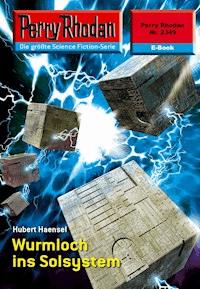Perry Rhodan 2349: Wurmloch ins Solsystem -  Hubert Haensel - ebook
