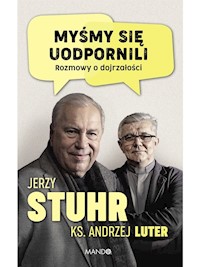 Myśmy się uodpornili. Rozmowy o dojrzałości - Jerzy Stuhr, ks. Andrzej Luter - ebook