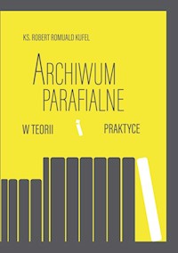 Archiwum parafialne w teorii i praktyce - Kufel Robert Romuald - książka