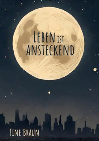Leben ist ansteckend - Tine Braun - ebook