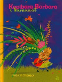 Kapibara Barbara i karnawał - Eliza Piotrowska - książka