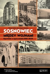 Sosnowiec między wojnami. Opowieść o życiu miasta 1918-1939 + plan miasta + CD - Tomasz Kostro, Anna Urgacz-Szczęsna - książka