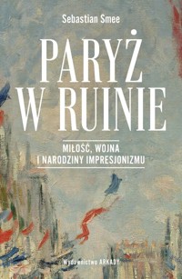 Paryż w ruinie. - Smee Sebastian - książka