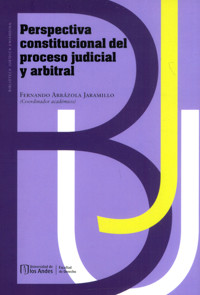 Perspectiva constitucional del proceso judicial y arbitral - Fernando Arrázola Jaramillo - ebook
